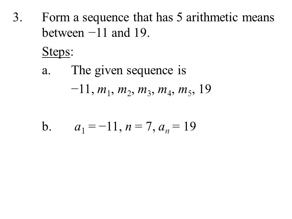 3. Form a sequence that has 5 arithmetic means between −11 and 19