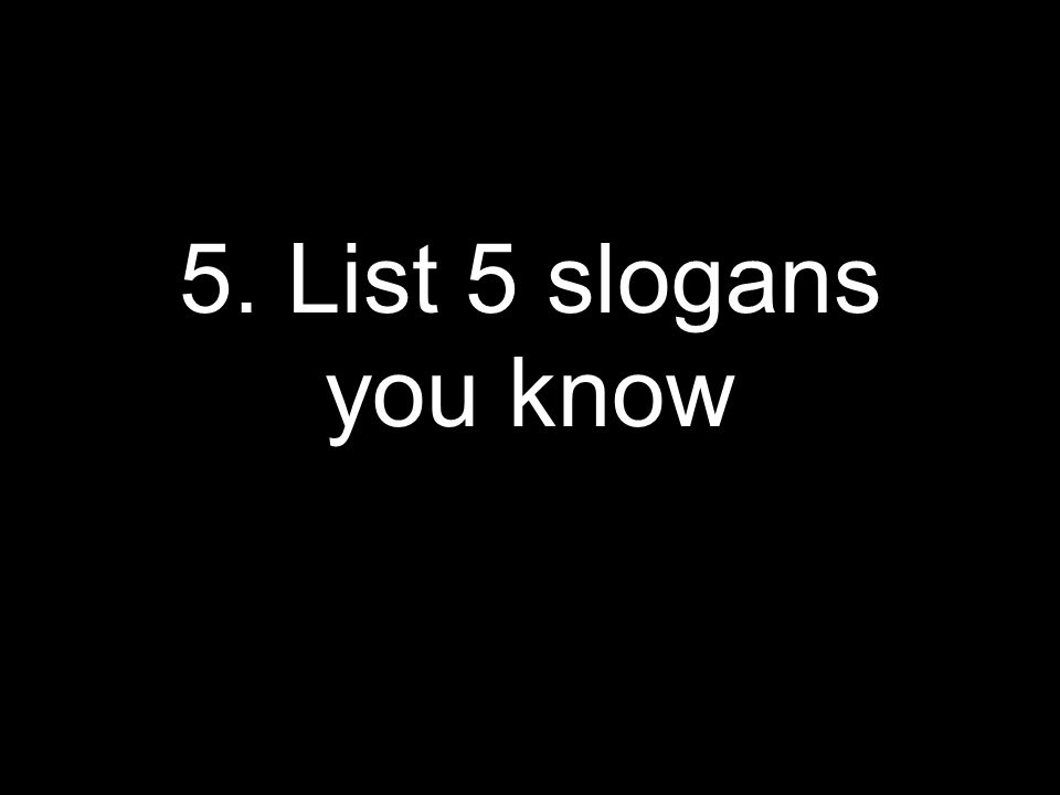5. List 5 slogans you know