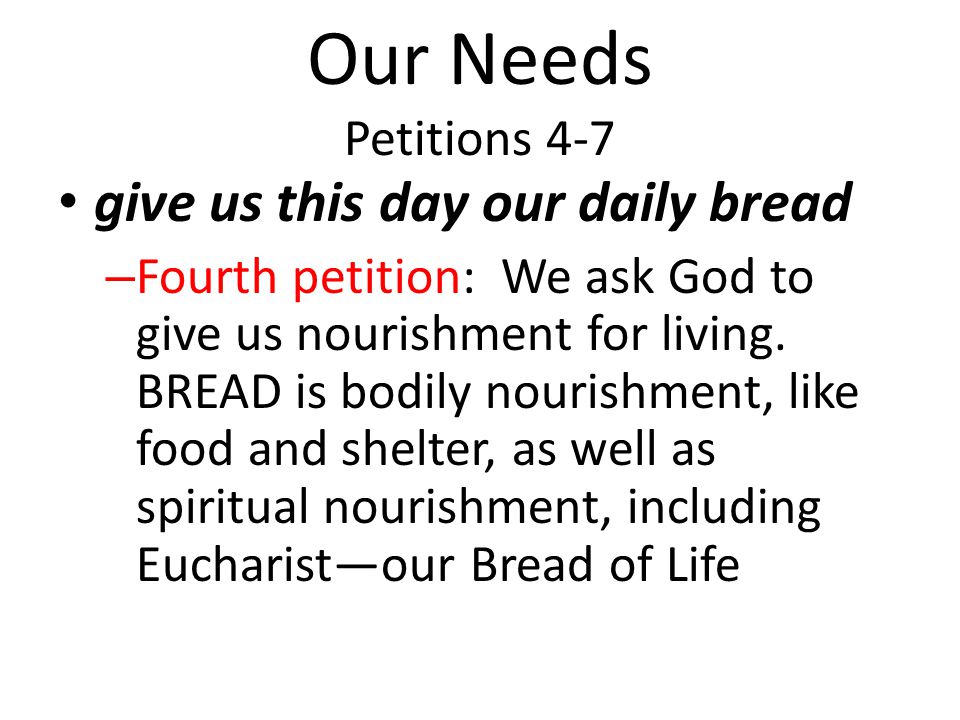 Our Needs Petitions 4-7 give us this day our daily bread