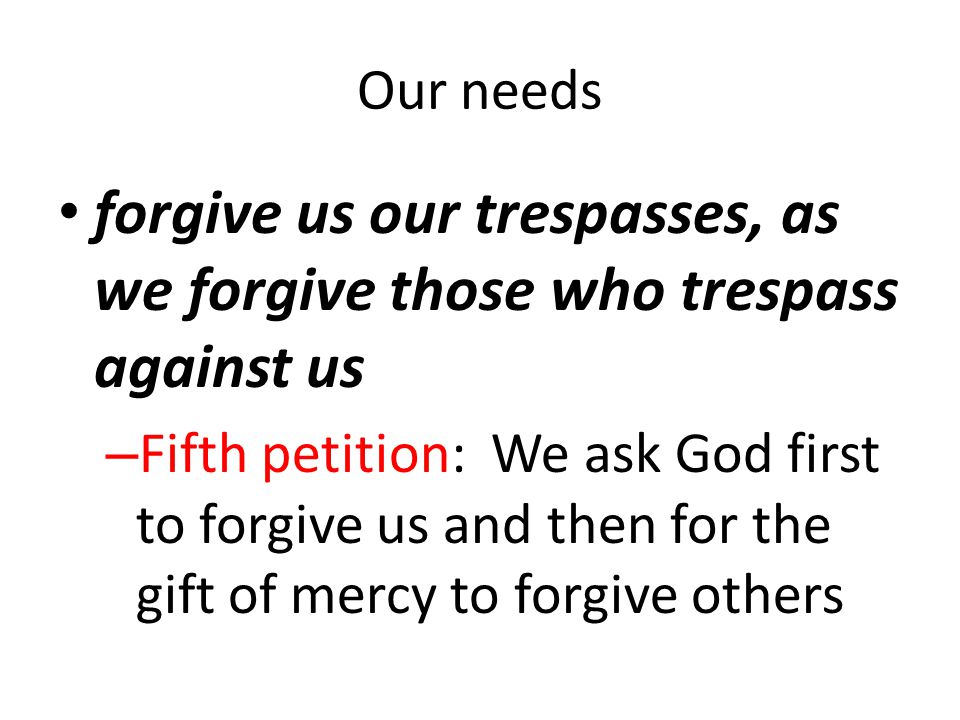 forgive us our trespasses, as we forgive those who trespass against us