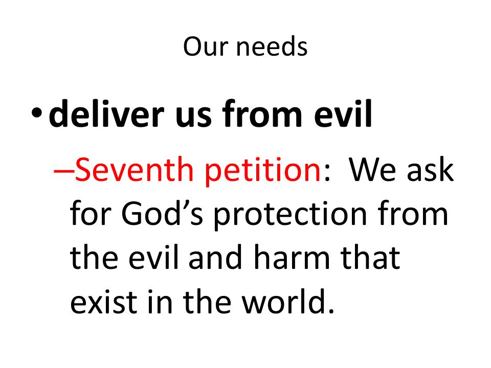 Our needs deliver us from evil.