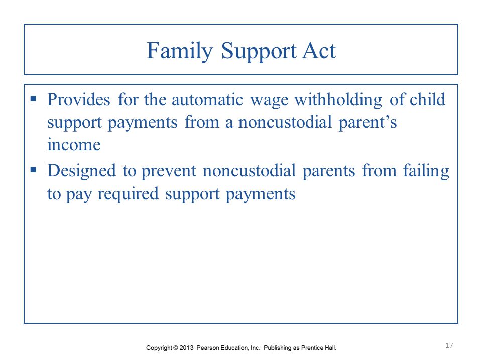 Family Support Act Provides for the automatic wage withholding of child support payments from a noncustodial parent’s income.