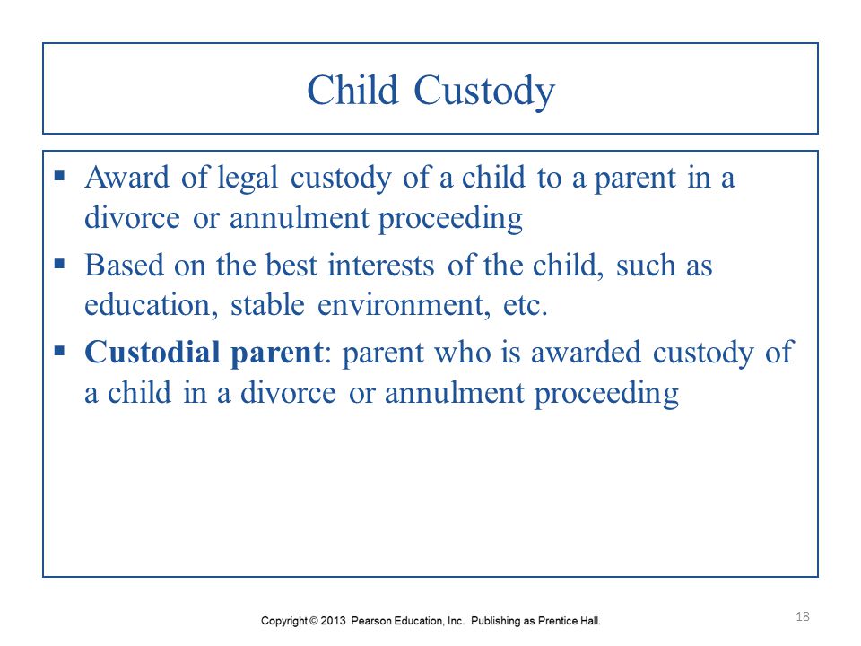 Child Custody Award of legal custody of a child to a parent in a divorce or annulment proceeding.
