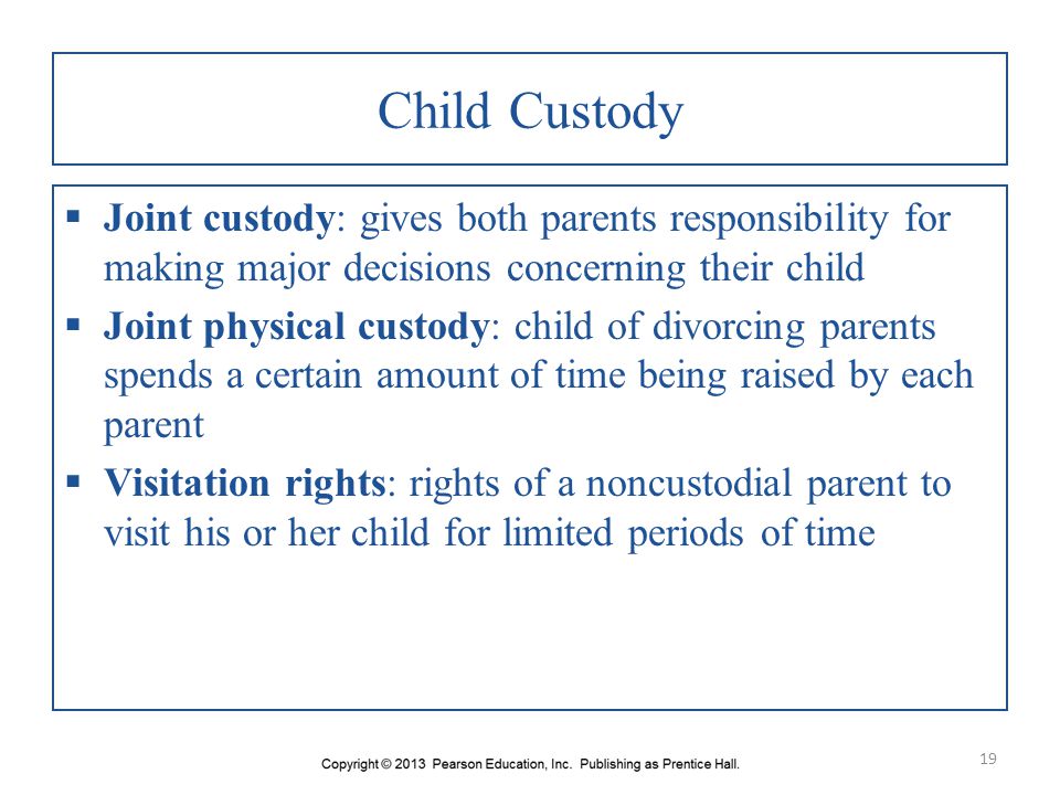 Child Custody Joint custody: gives both parents responsibility for making major decisions concerning their child.
