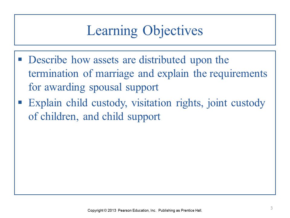 Learning Objectives Describe how assets are distributed upon the termination of marriage and explain the requirements for awarding spousal support.