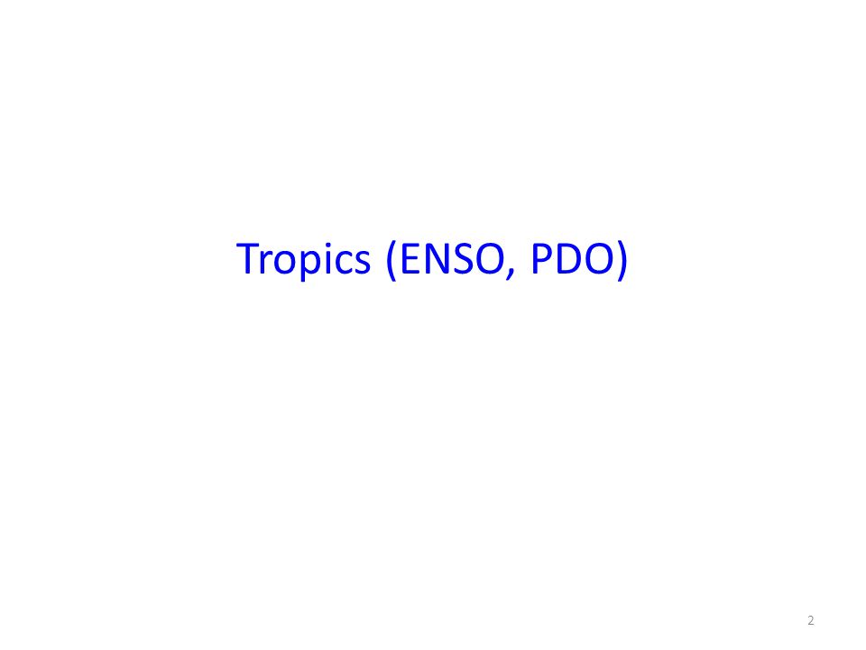 Tropics (ENSO, PDO)