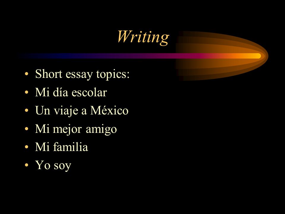 Writing Short essay topics: Mi día escolar Un viaje a México