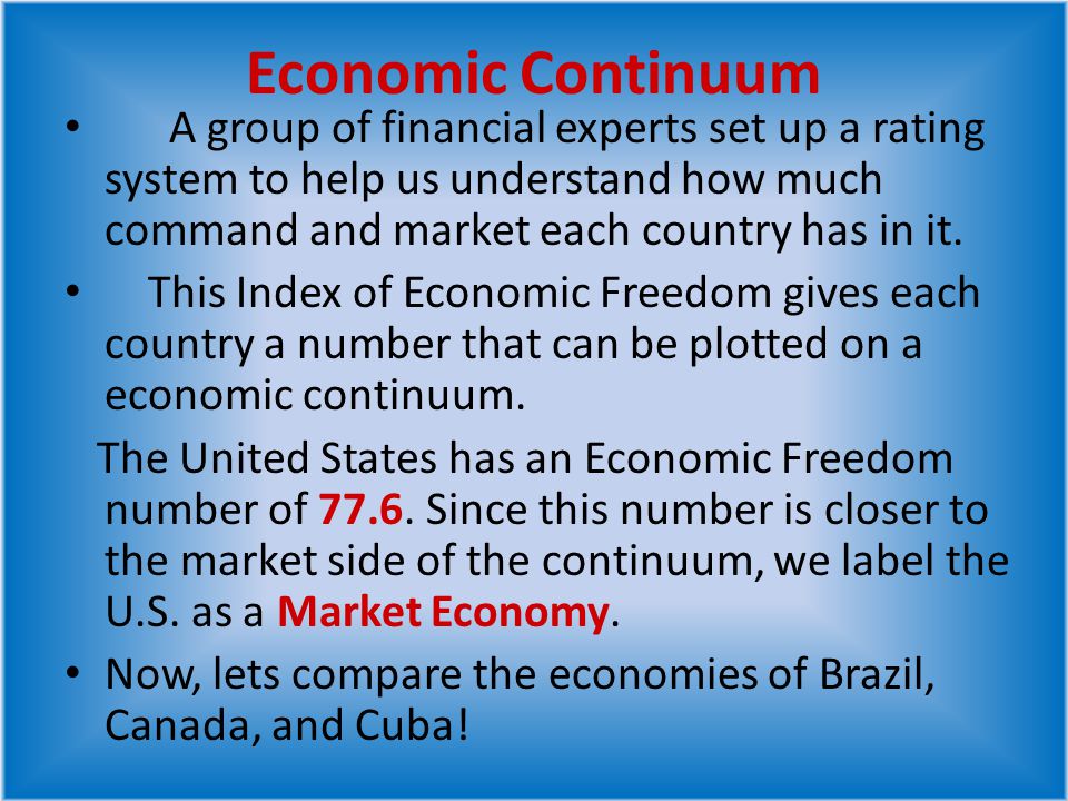 Economic Continuum A group of financial experts set up a rating system to help us understand how much command and market each country has in it.