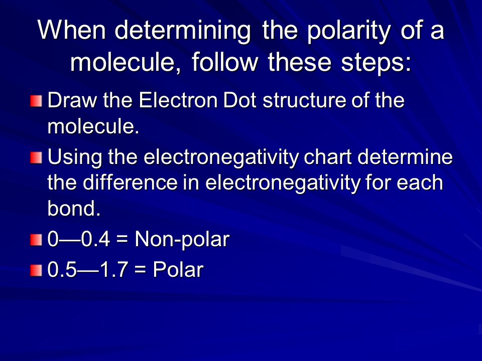 When determining the polarity of a molecule, follow these steps: