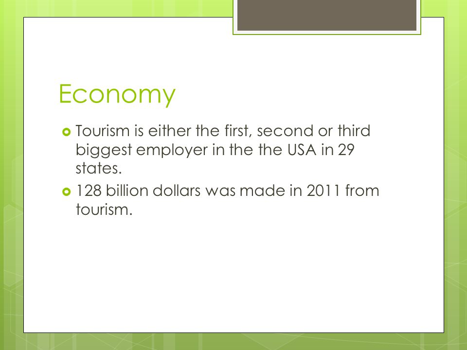 Economy Tourism is either the first, second or third biggest employer in the the USA in 29 states.