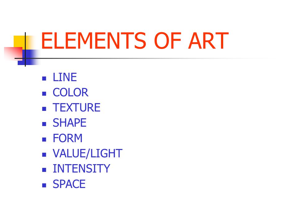 ELEMENTS OF ART LINE COLOR TEXTURE SHAPE FORM VALUE/LIGHT INTENSITY