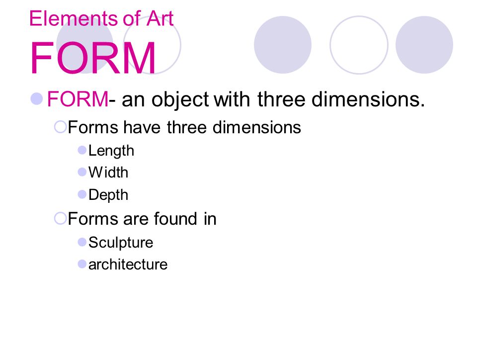 FORM- an object with three dimensions.