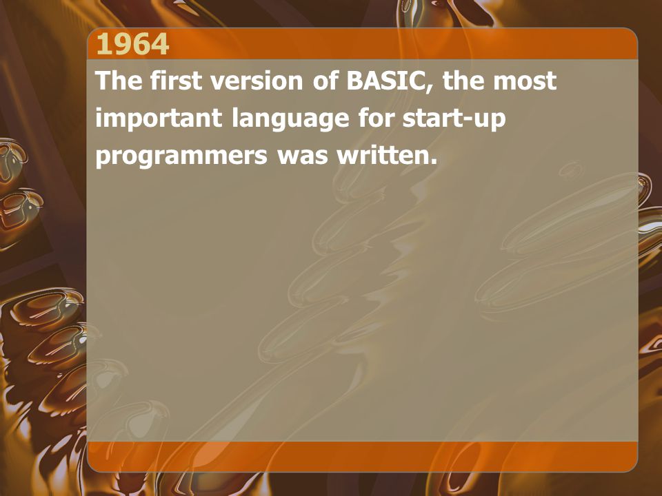 1964 The first version of BASIC, the most