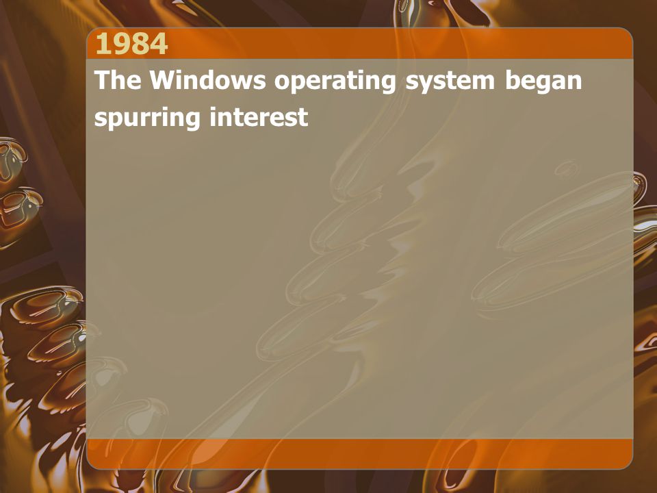 1984 The Windows operating system began spurring interest