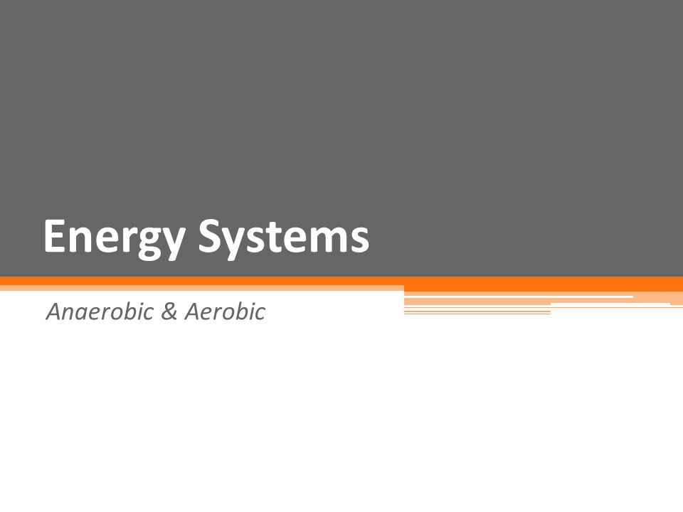 Energy Systems Anaerobic & Aerobic