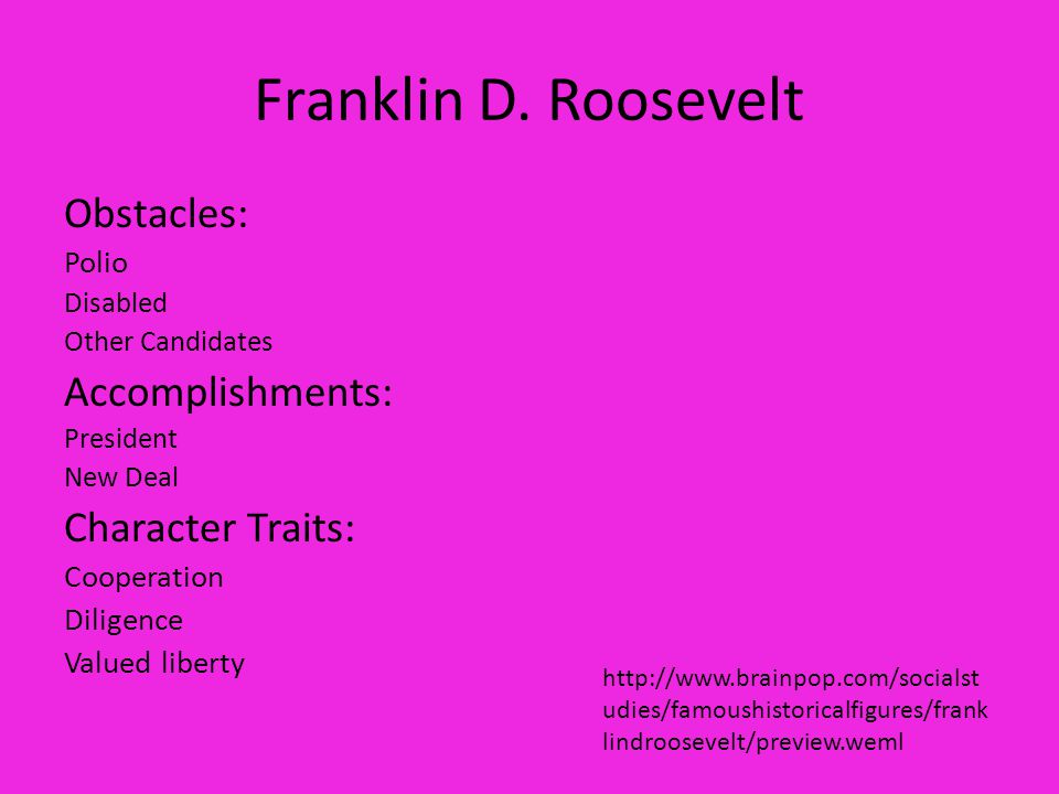 Franklin D. Roosevelt Obstacles: Accomplishments: Character Traits: