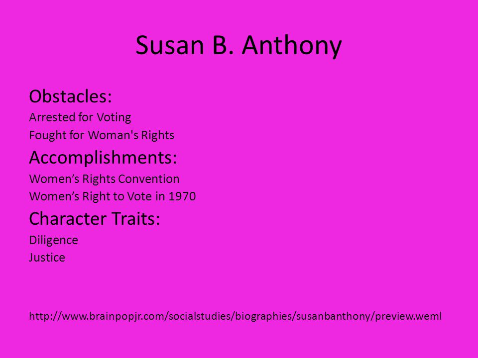 Susan B. Anthony Obstacles: Accomplishments: Character Traits: