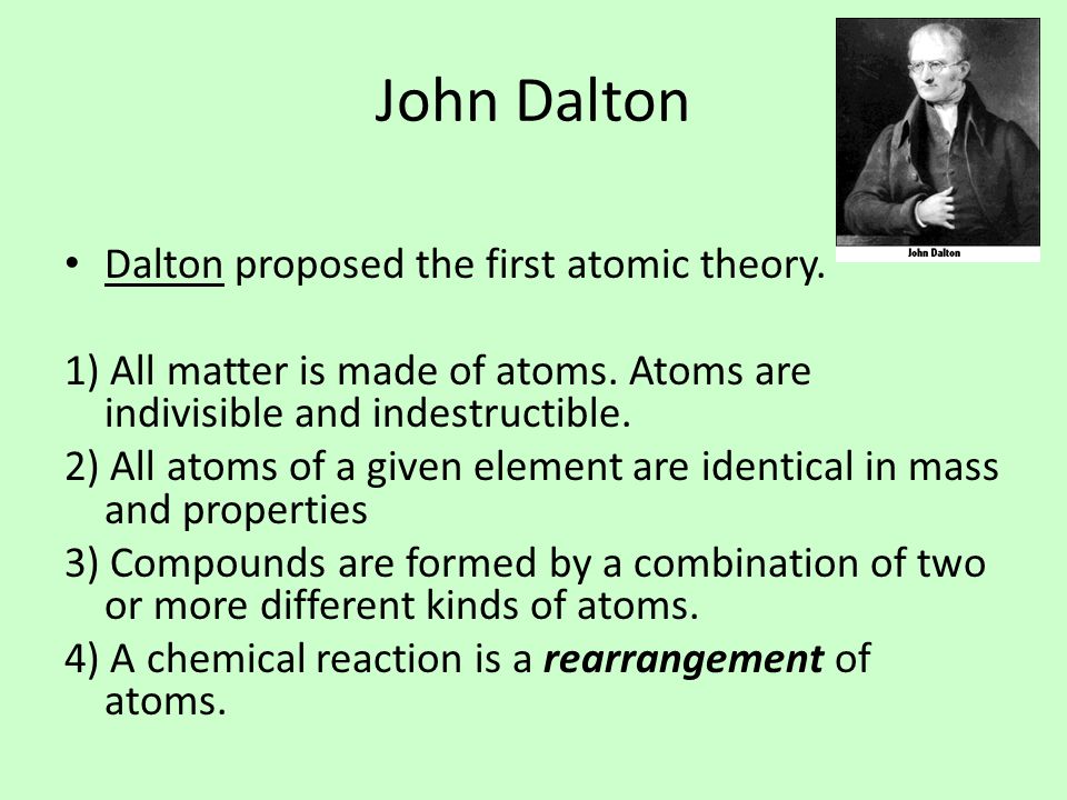 John Dalton Dalton proposed the first atomic theory.