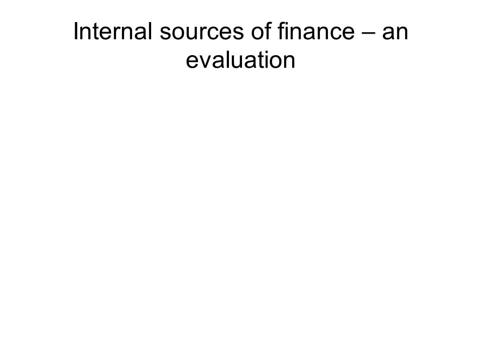 Internal sources of finance – an evaluation