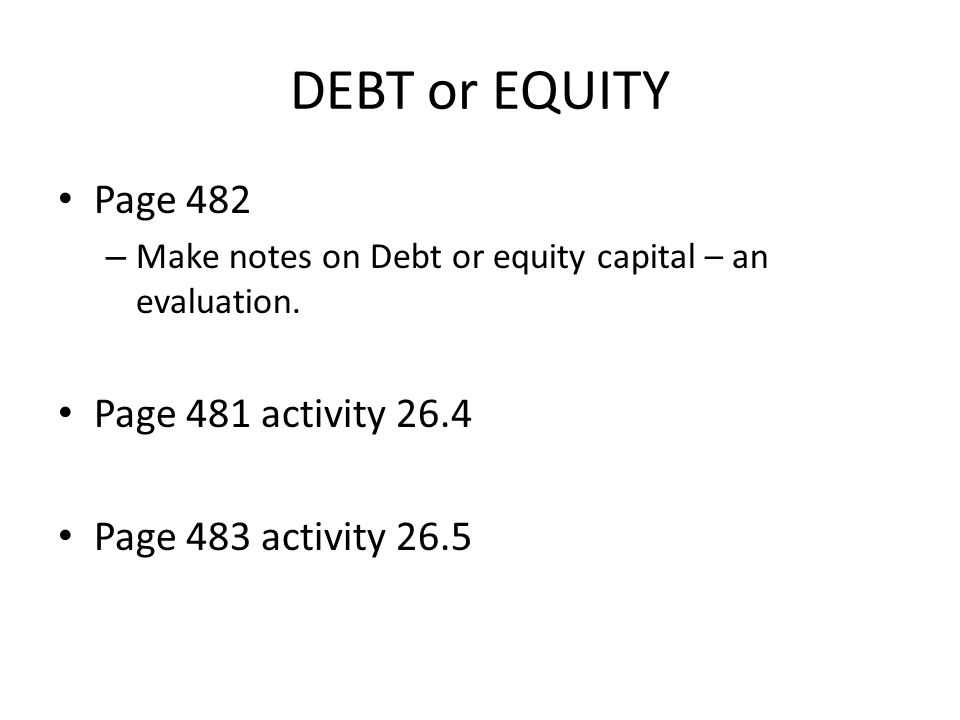DEBT or EQUITY Page 482 Page 481 activity 26.4 Page 483 activity 26.5