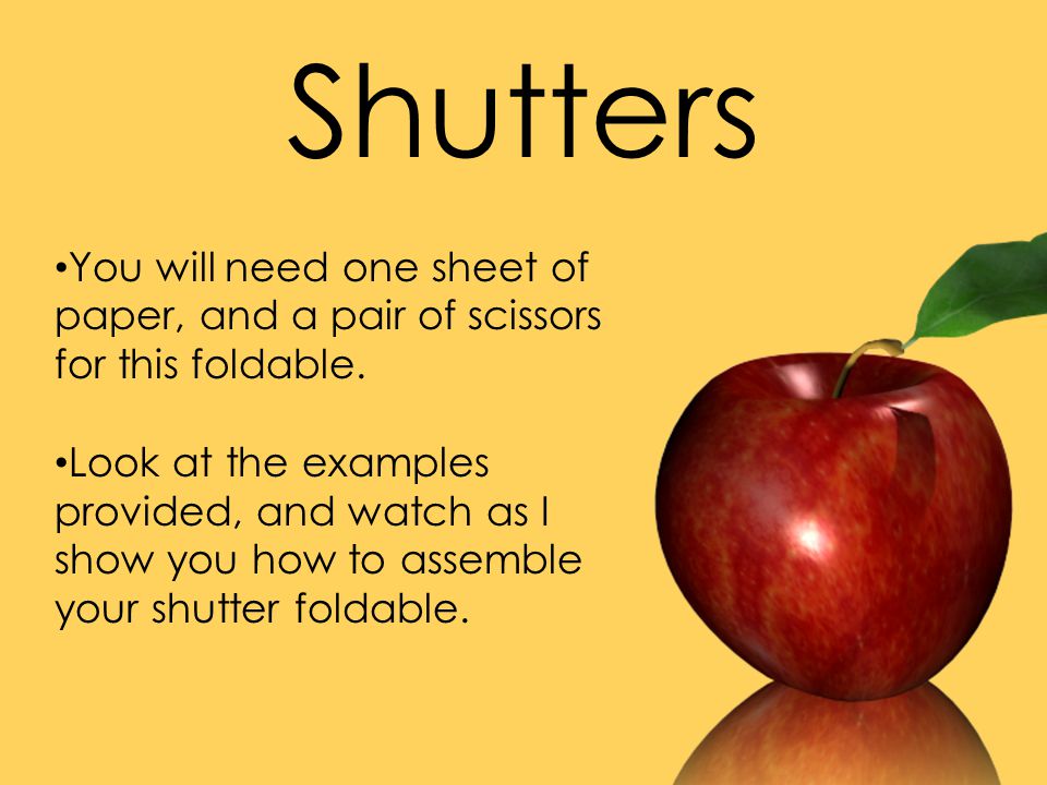 Shutters You will need one sheet of paper, and a pair of scissors for this foldable.