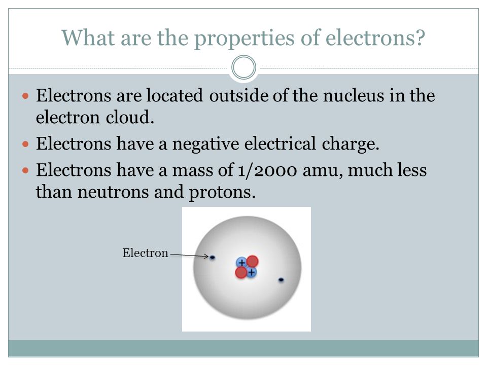 What are the properties of electrons