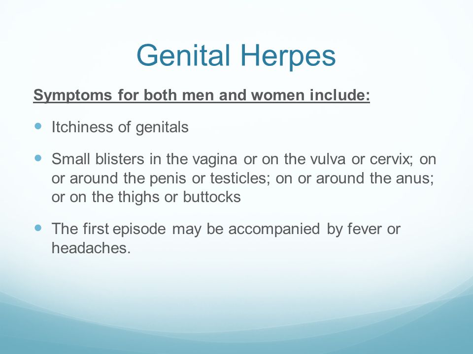 Genital Herpes Symptoms for both men and women include: