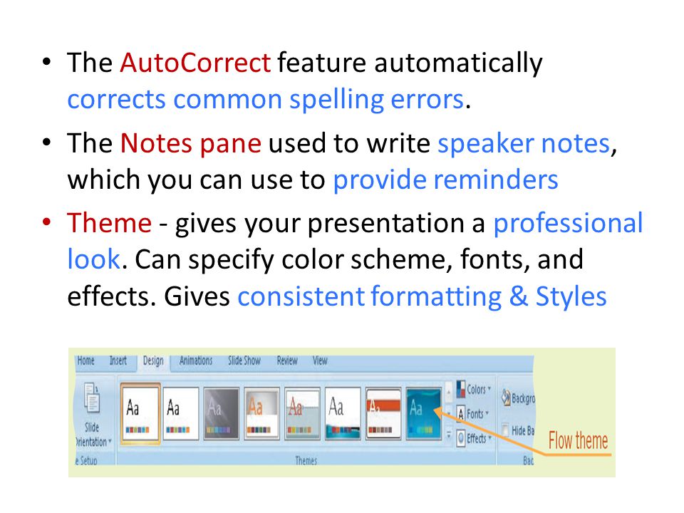 The AutoCorrect feature automatically corrects common spelling errors.