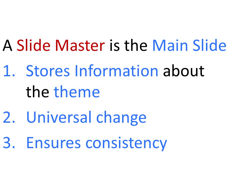 A Slide Master is the Main Slide