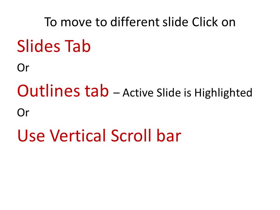 To move to different slide Click on