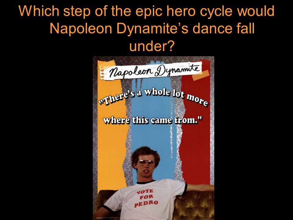 Which step of the epic hero cycle would Napoleon Dynamite’s dance fall under