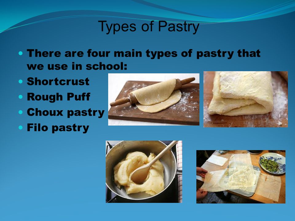 Types of Pastry There are four main types of pastry that we use in school: Shortcrust. Rough Puff.