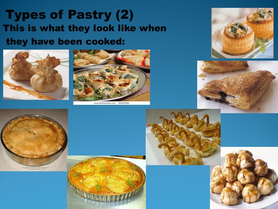 Types of Pastry (2) This is what they look like when they have been cooked: