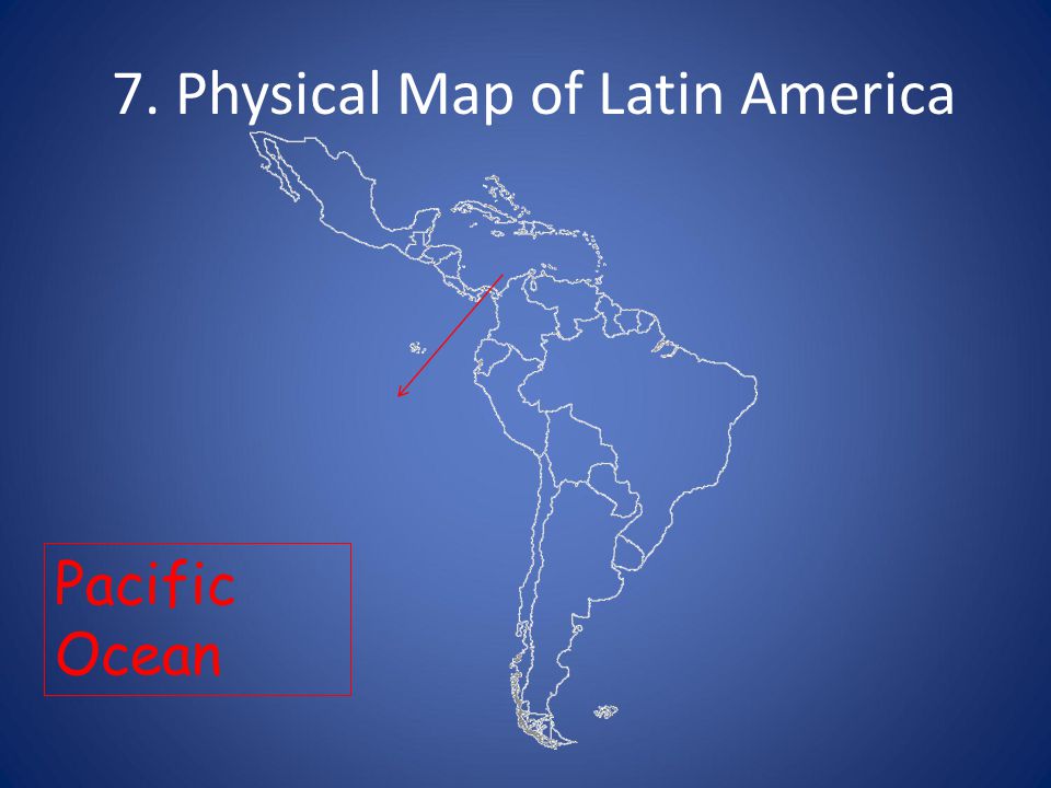 7. Physical Map of Latin America