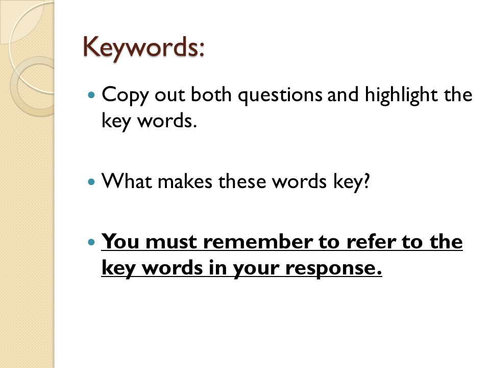 Keywords: Copy out both questions and highlight the key words.