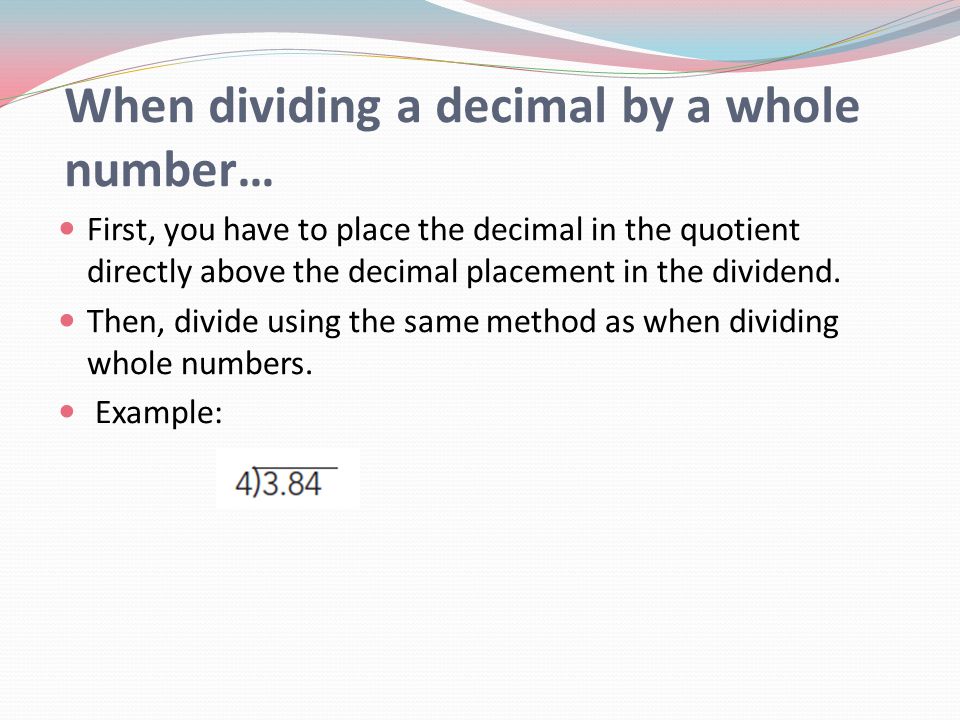 When dividing a decimal by a whole number…
