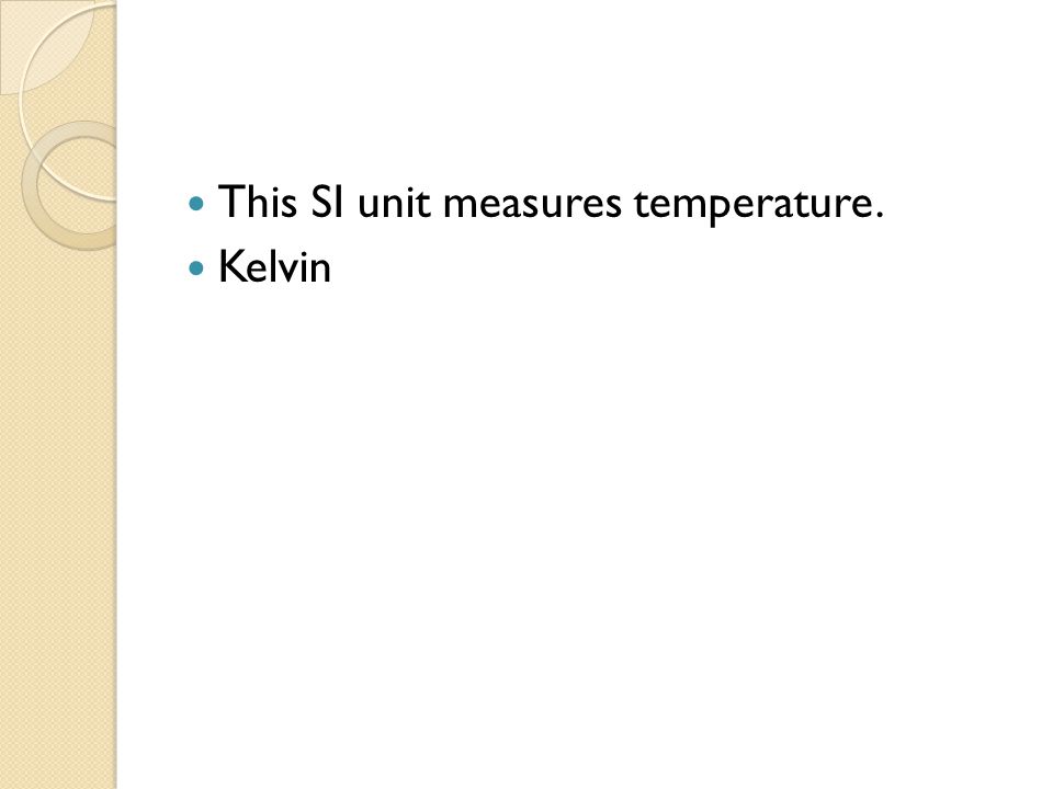 This SI unit measures temperature.