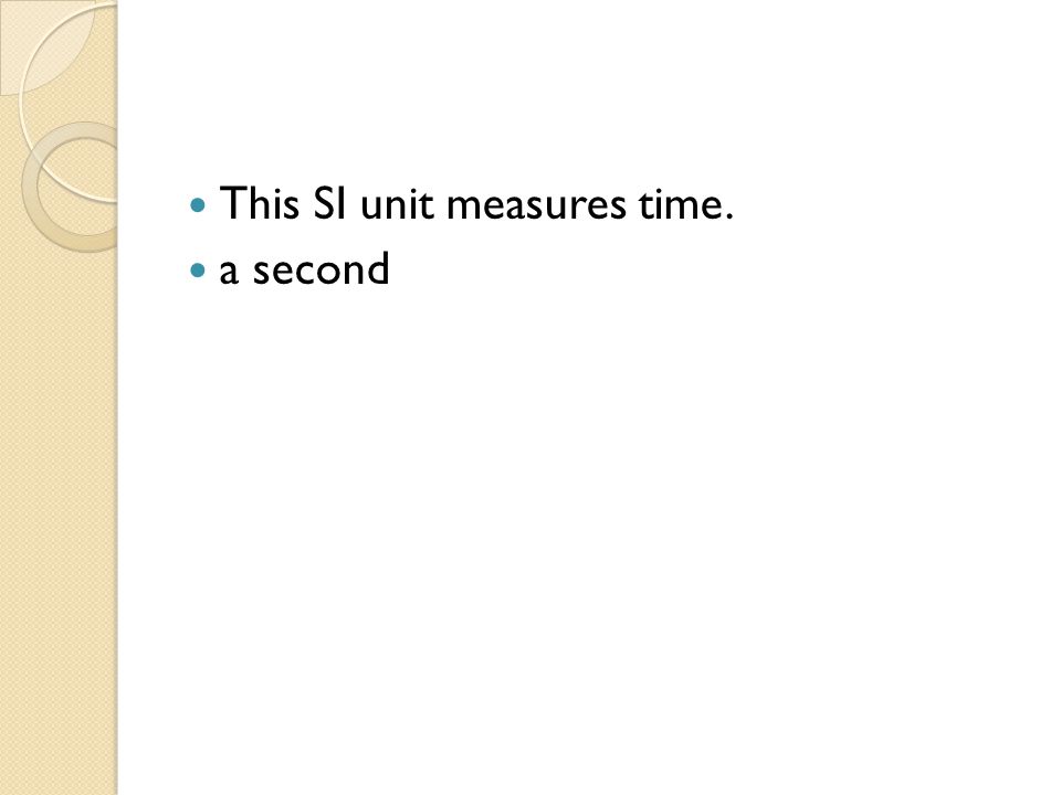 This SI unit measures time.