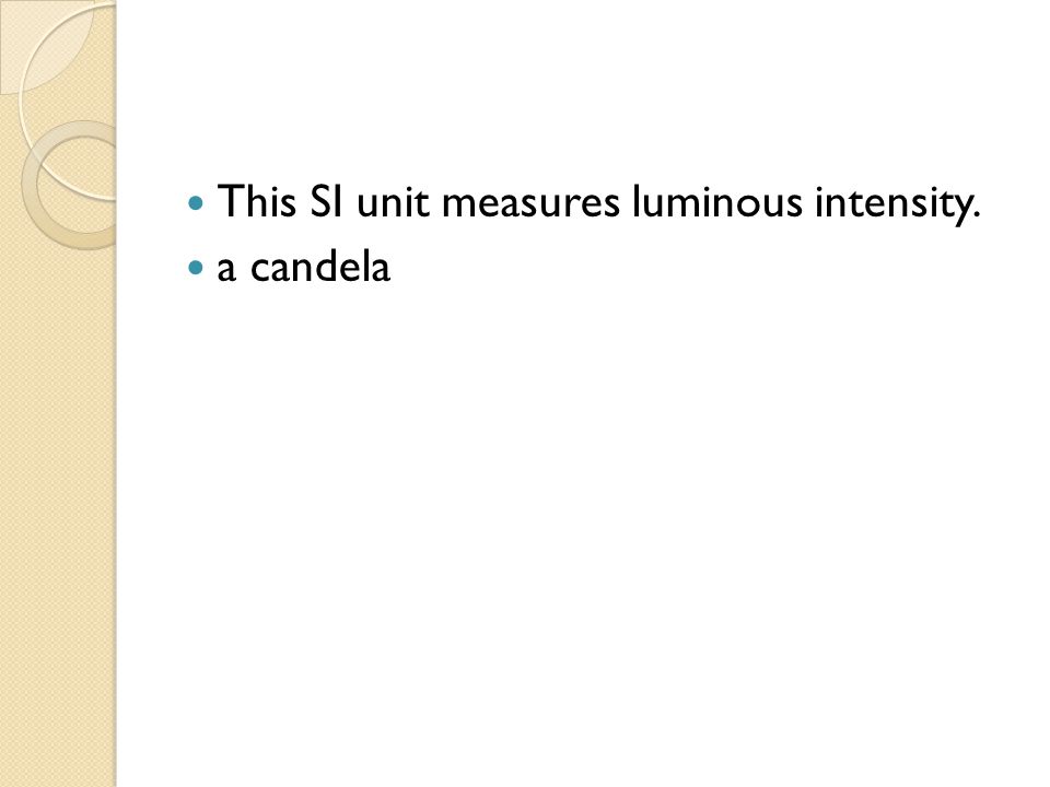 This SI unit measures luminous intensity.
