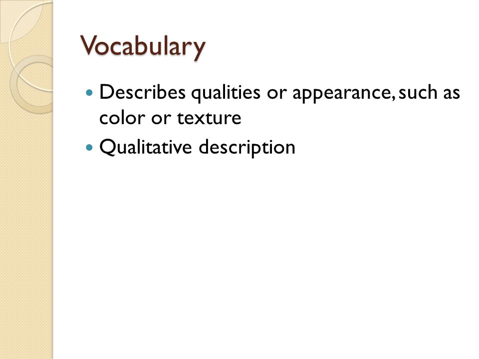 Vocabulary Describes qualities or appearance, such as color or texture