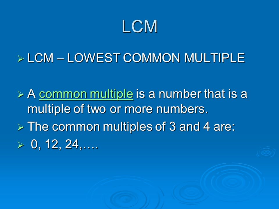 LCM LCM – LOWEST COMMON MULTIPLE