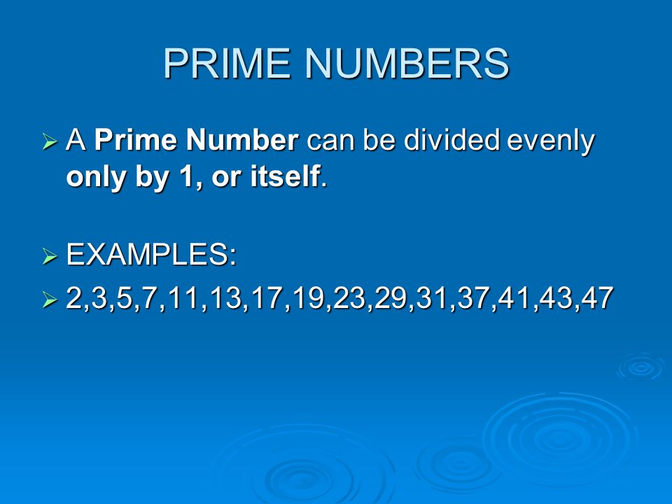 PRIME NUMBERS A Prime Number can be divided evenly only by 1, or itself.