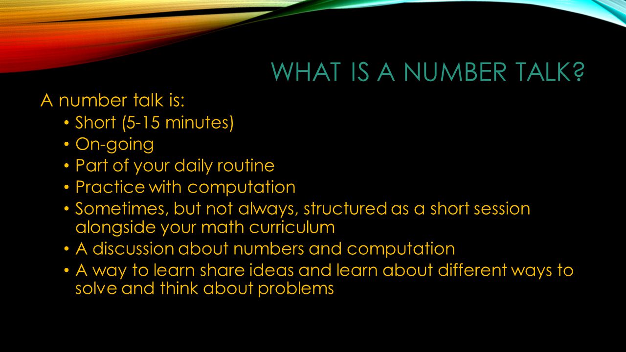 What is a Number Talk A number talk is: Short (5-15 minutes) On-going