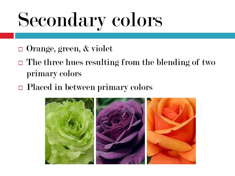 Secondary colors Orange, green, & violet