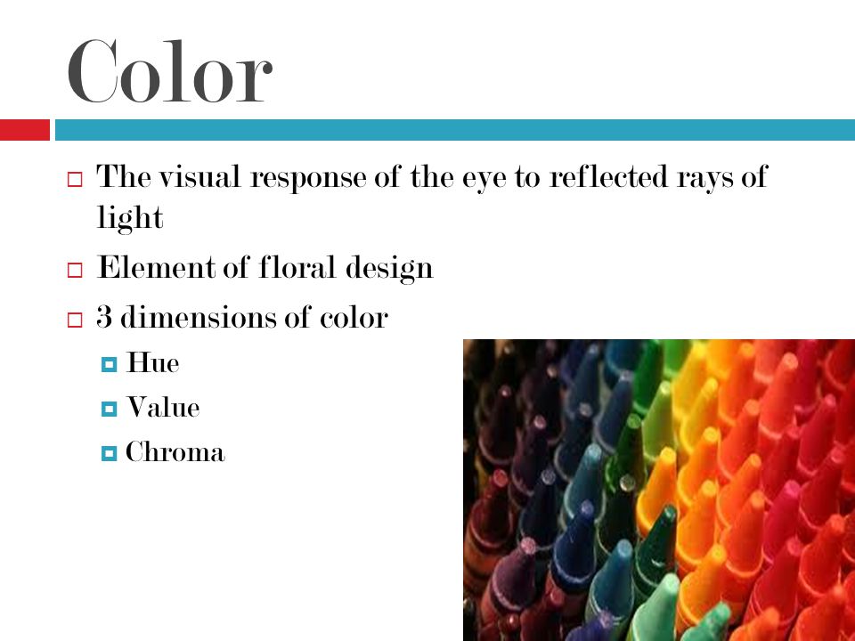 Color The visual response of the eye to reflected rays of light