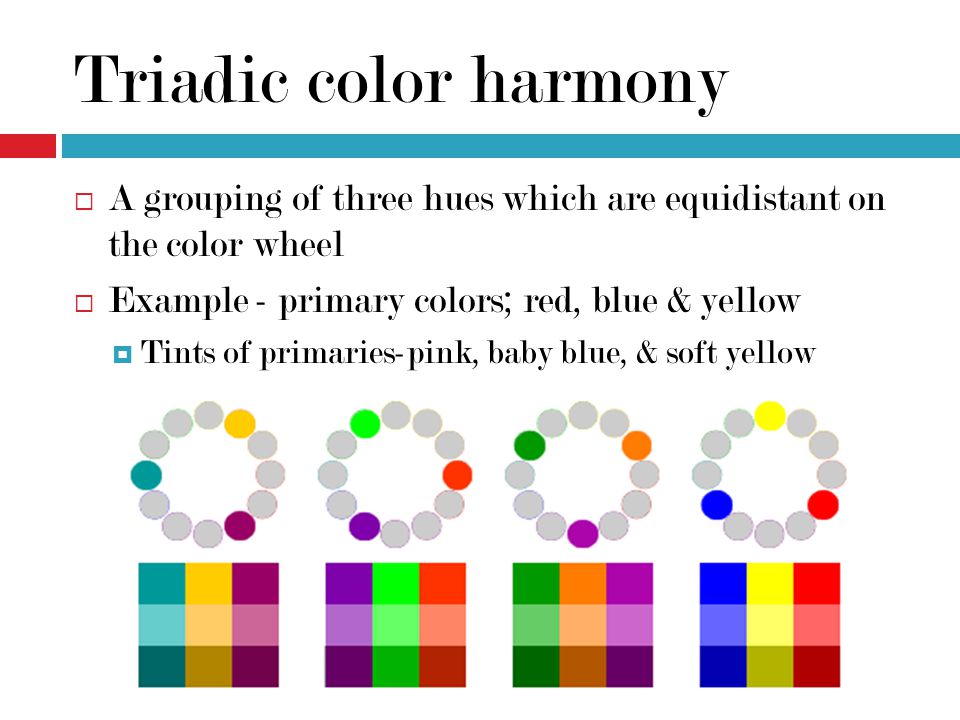 Triadic color harmony A grouping of three hues which are equidistant on the color wheel. Example - primary colors; red, blue & yellow.