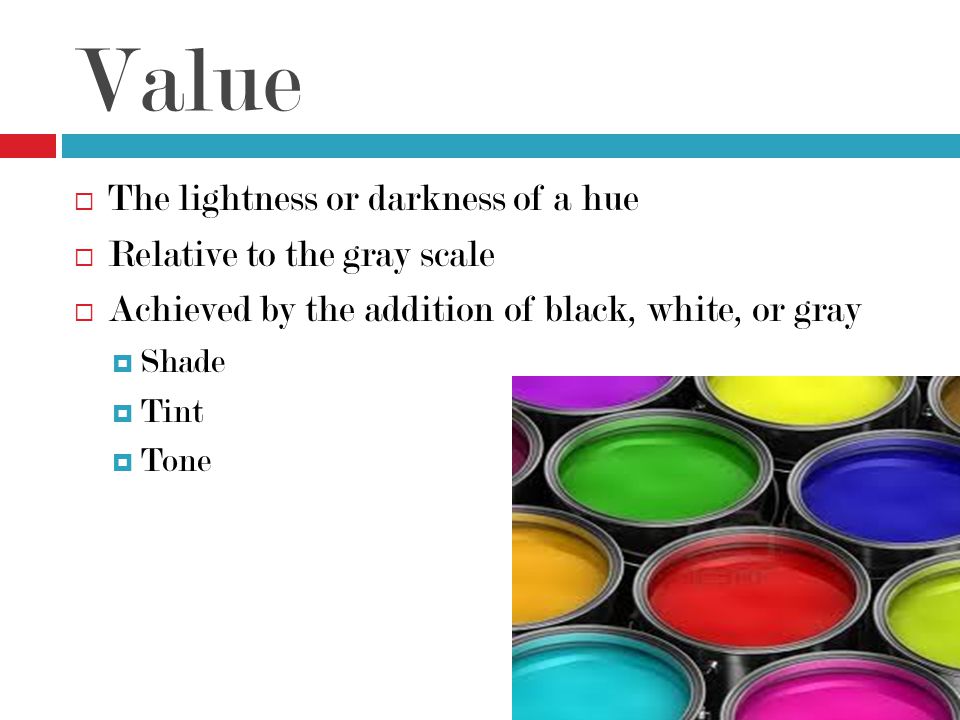 Value The lightness or darkness of a hue Relative to the gray scale