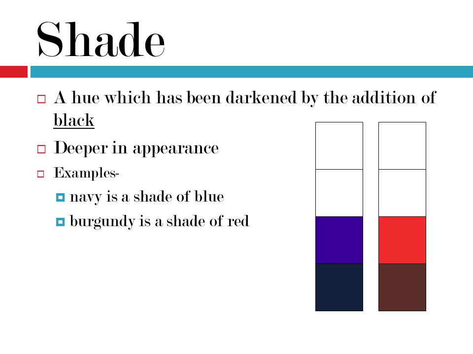 Shade A hue which has been darkened by the addition of black