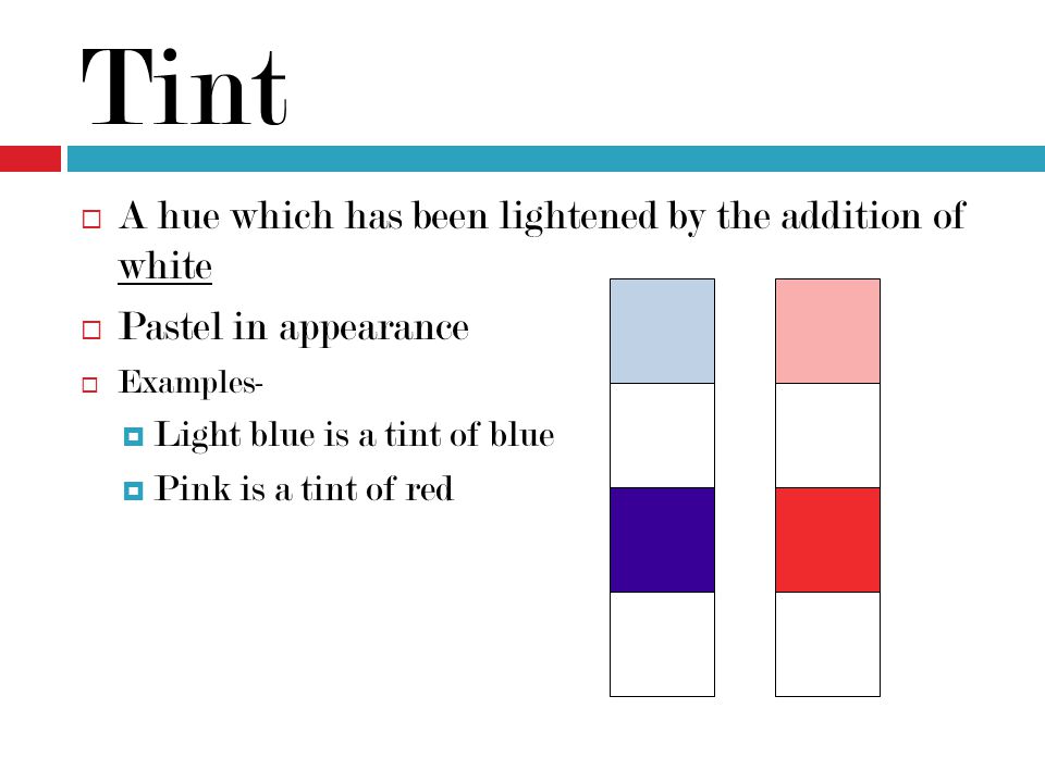 Tint A hue which has been lightened by the addition of white