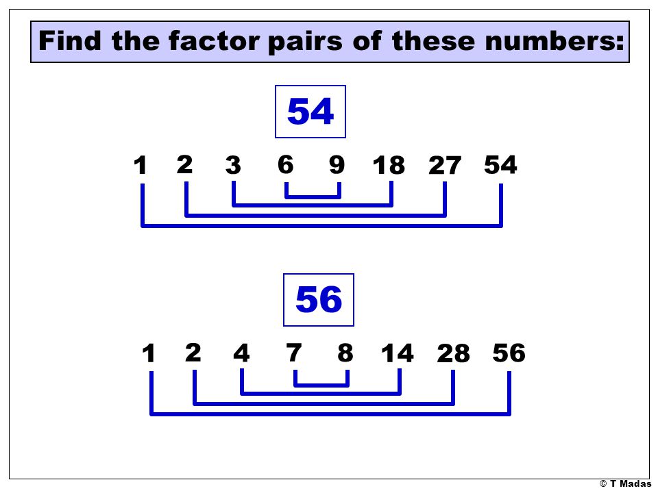 54 56 Find the factor pairs of these numbers: